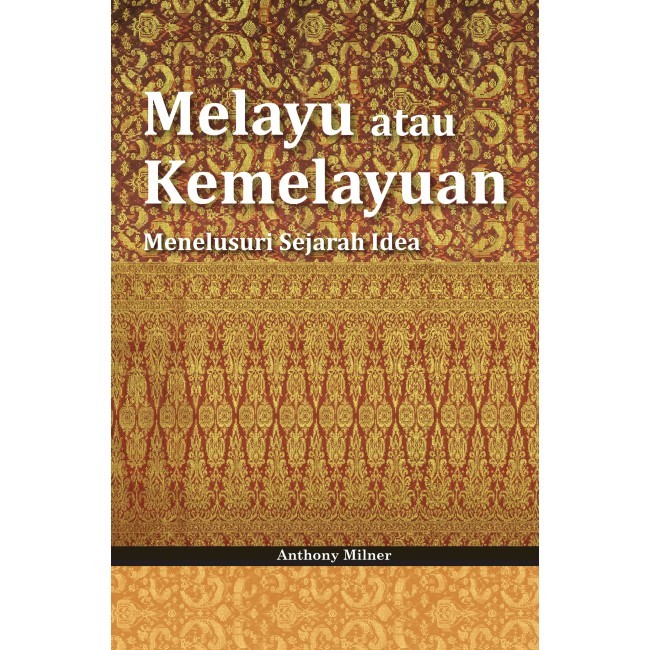 Melayu atau Kemelayuan: Menelusuri Sejarah Idea